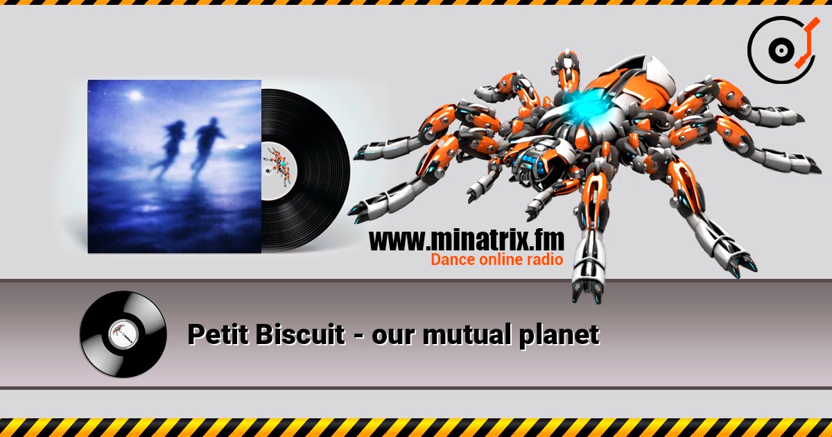 Petit Biscuit - our mutual planet 在线收听高音质 | Minatrix.FM