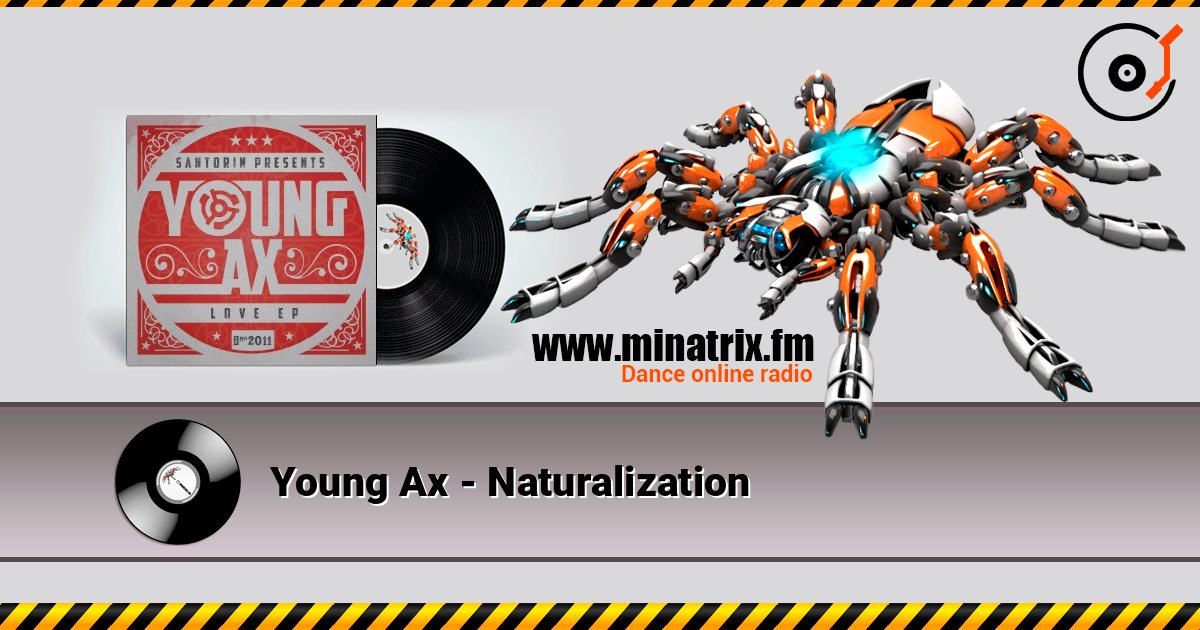 Young Ax - Naturalization listen online in high quality | Minatrix.FM