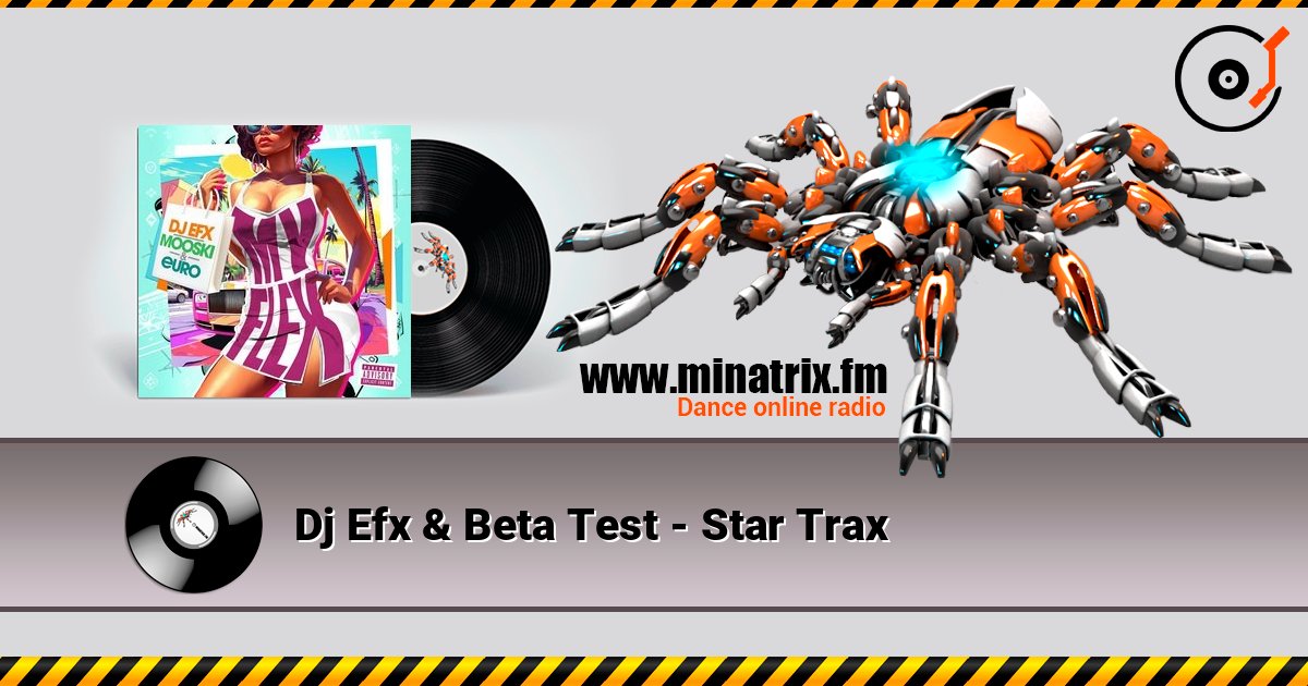 Dj Efx & Beta Test - Star Trax слушать онлайн в высоком качестве | Minatrix.FM