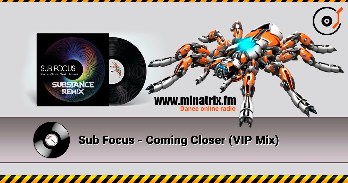 Sub Focus - Coming Closer (VIP Mix) слушать онлайн в высоком качестве | Minatrix.FM