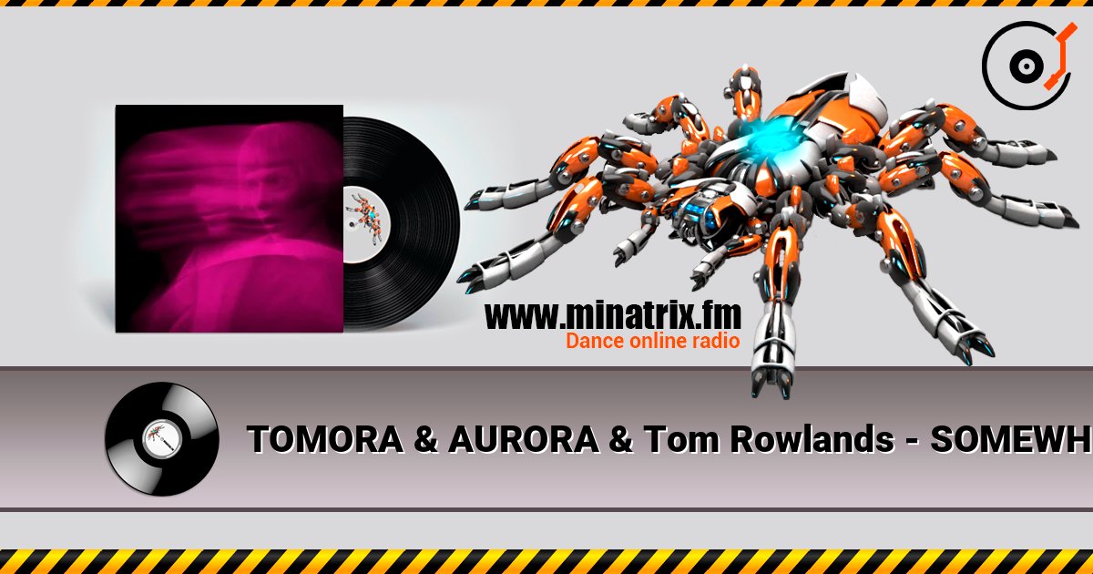 TOMORA & AURORA & Tom Rowlands - SOMEWHERE ELSE слушать онлайн в высоком качестве | Minatrix.FM