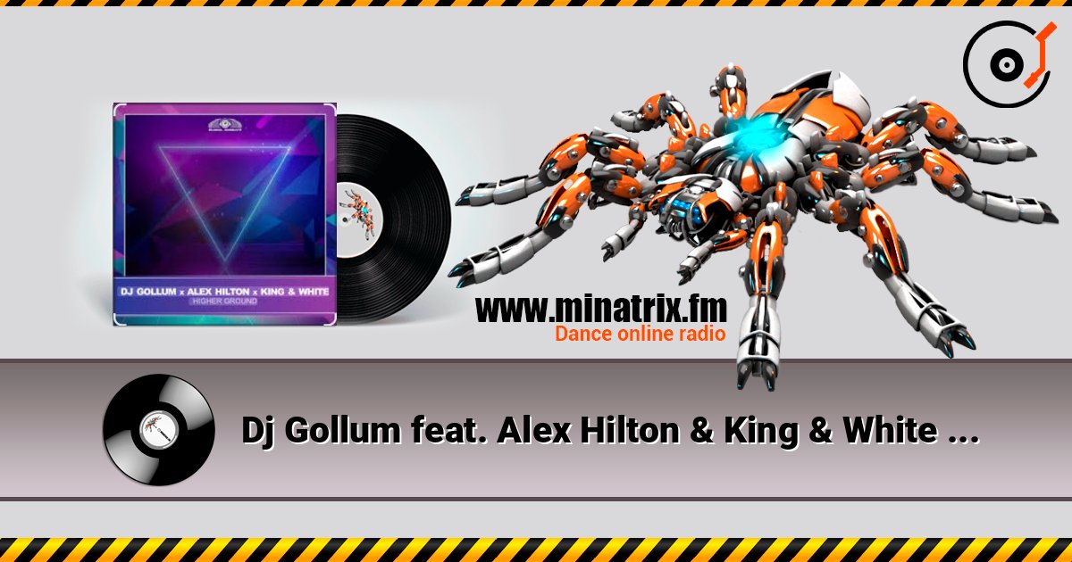 Dj Gollum feat. Alex Hilton & King & White - Higher Ground online in hoher Qualität hören | Minatrix.FM