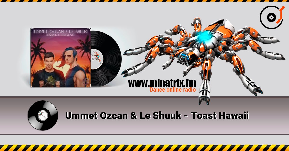 Ummet Ozcan & Le Shuuk - Toast Hawaii 在线收听高音质 | Minatrix.FM