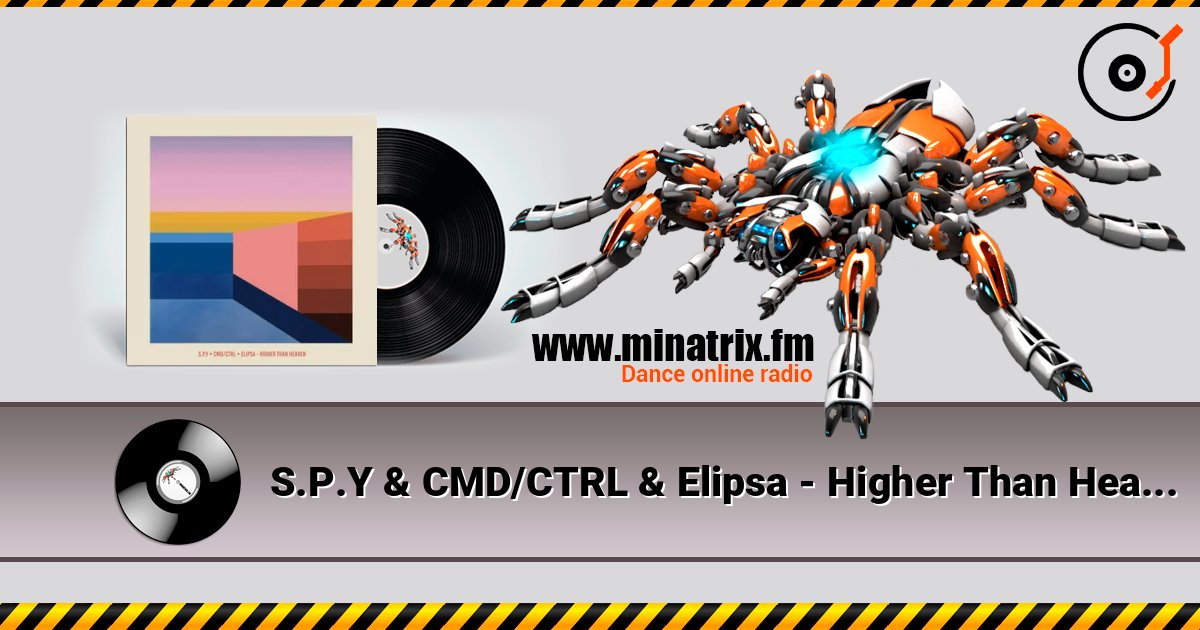 S.P.Y & CMD/CTRL & Elipsa - Higher Than Heaven 在线收听高音质 | Minatrix.FM