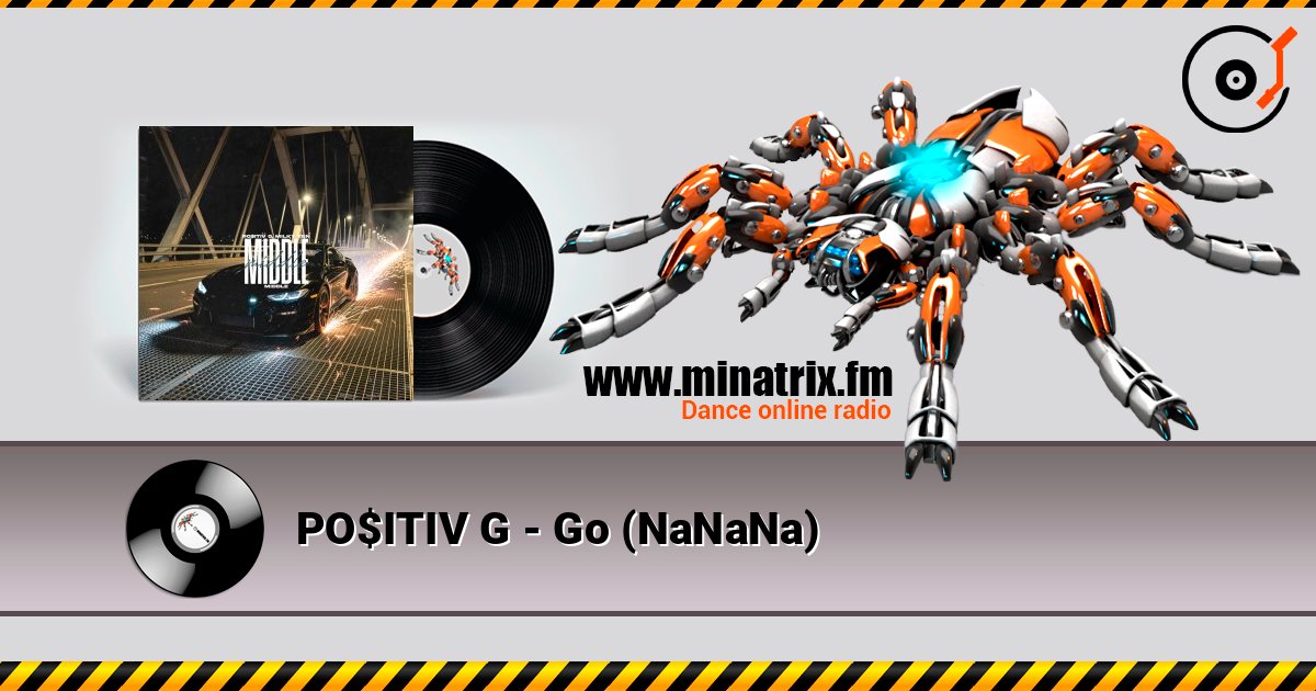 PO$ITIV G - Go (NaNaNa) слухати онлайн у високій якості | Minatrix.FM