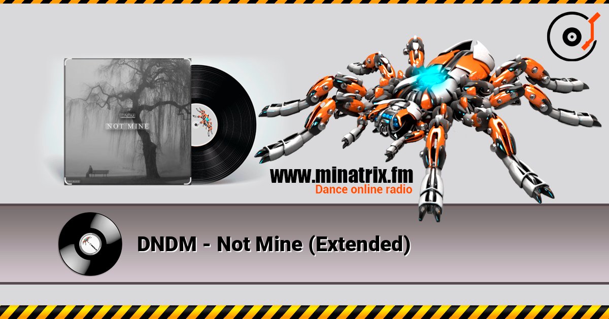 DNDM - Not Mine (Extended) écouter en ligne en haute qualité | Minatrix.FM