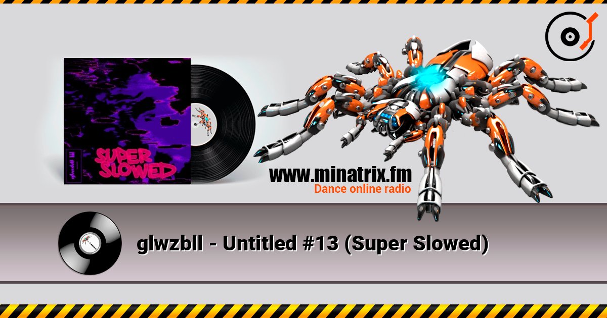glwzbll - Untitled #13 (Super Slowed) слушать онлайн в высоком качестве | Minatrix.FM