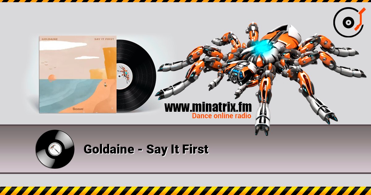 Goldaine - Say It First 在线收听高音质 | Minatrix.FM