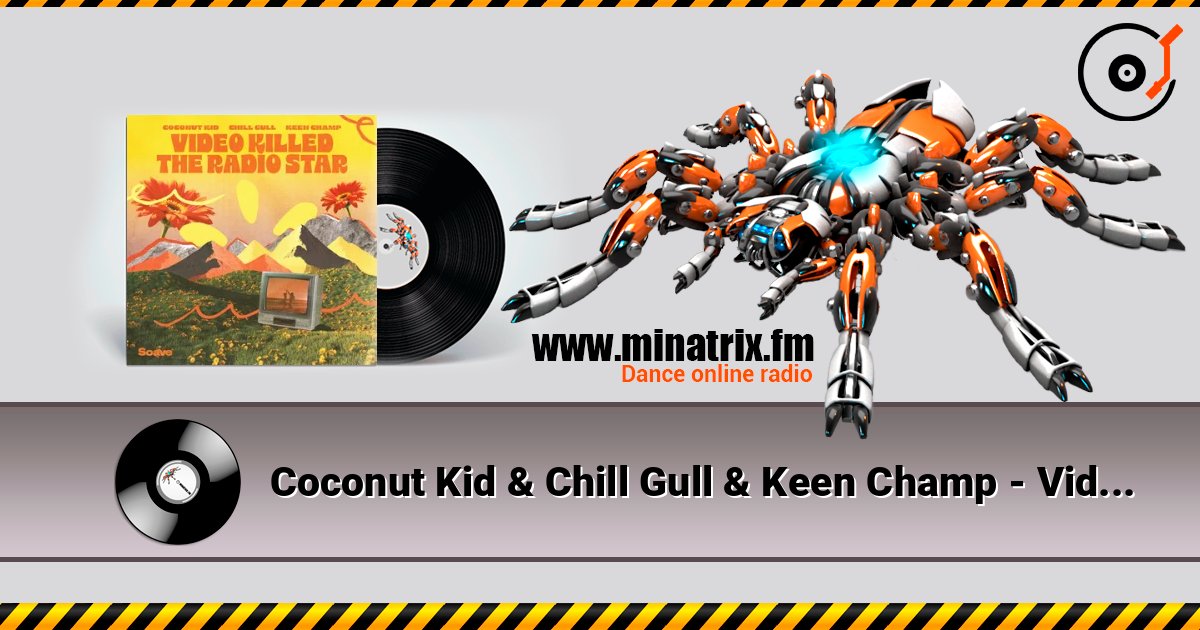 Coconut Kid & Chill Gull & Keen Champ - Video Killed The Radio Star 在线收听高音质 | Minatrix.FM