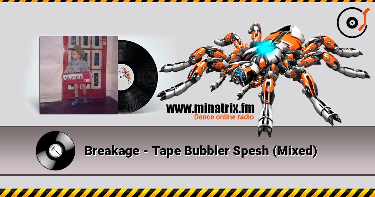 Breakage - Tape Bubbler Spesh (Mixed) escuchar en línea en alta calidad | Minatrix.FM