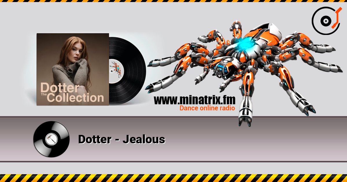 Dotter - Jealous слухати онлайн у високій якості | Minatrix.FM