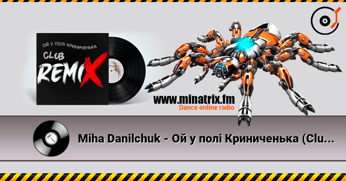 Miha Danilchuk - Ой у полі Криниченька (Club Remix) listen online in high quality | Minatrix.FM