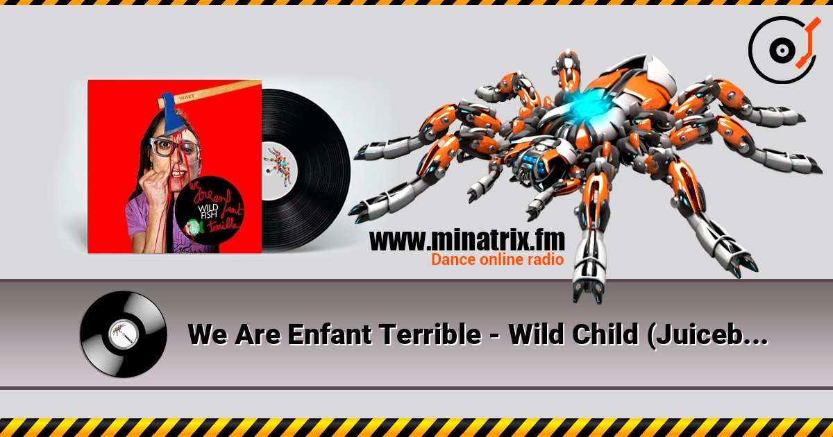 We Are Enfant Terrible - Wild Child (Juiceboxxx remix) escuchar en línea en alta calidad | Minatrix.FM