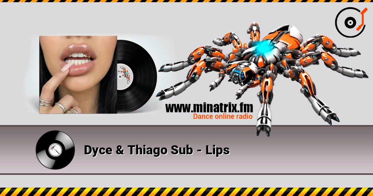 Dyce & Thiago Sub - Lips online in hoher Qualität hören | Minatrix.FM