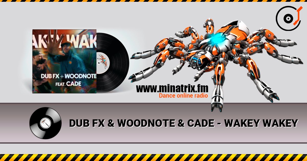 DUB FX & WOODNOTE & CADE - WAKEY WAKEY 在线收听高音质 | Minatrix.FM