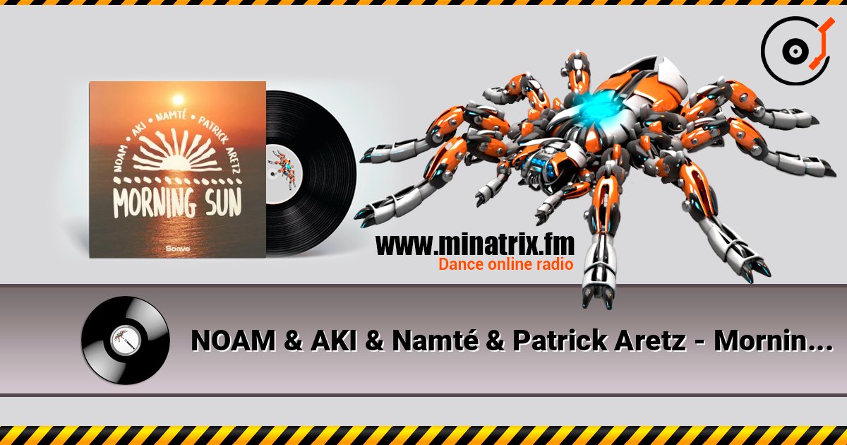 NOAM & AKI & Namté & Patrick Aretz - Morning Sun слушать онлайн в высоком качестве | Minatrix.FM