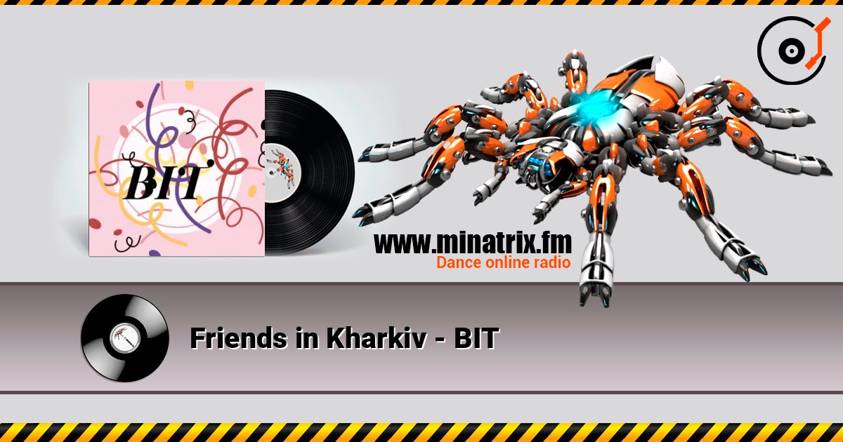Friends in Kharkiv - BIT online in hoher Qualität hören | Minatrix.FM