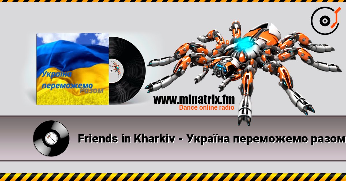 Friends in Kharkiv - Україна переможемо разом 在线收听高音质 | Minatrix.FM
