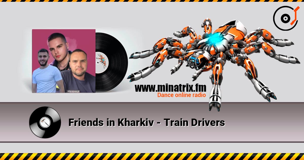 Friends in Kharkiv - Train Drivers online in hoher Qualität hören | Minatrix.FM
