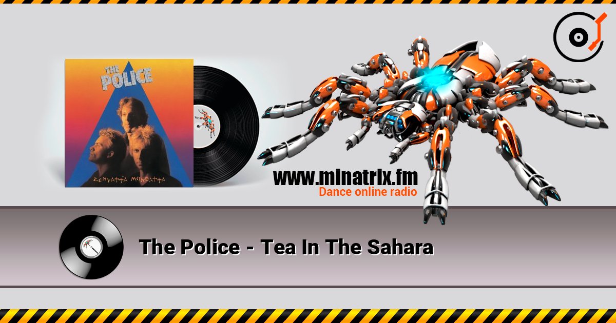 The Police - Tea In The Sahara слушать онлайн в высоком качестве | Minatrix.FM