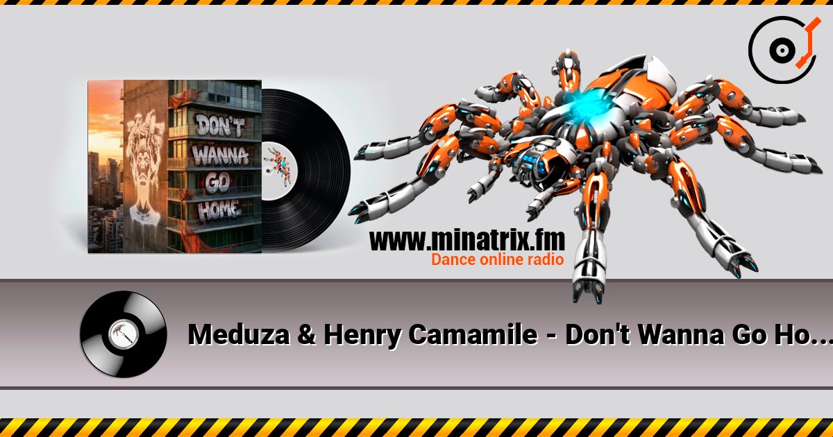 Meduza & Henry Camamile - Don't Wanna Go Home escuchar en línea en alta calidad | Minatrix.FM