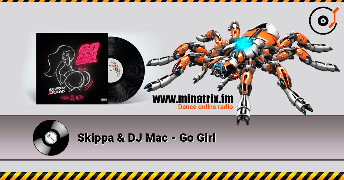 Skippa & DJ Mac - Go Girl слушать онлайн в высоком качестве | Minatrix.FM