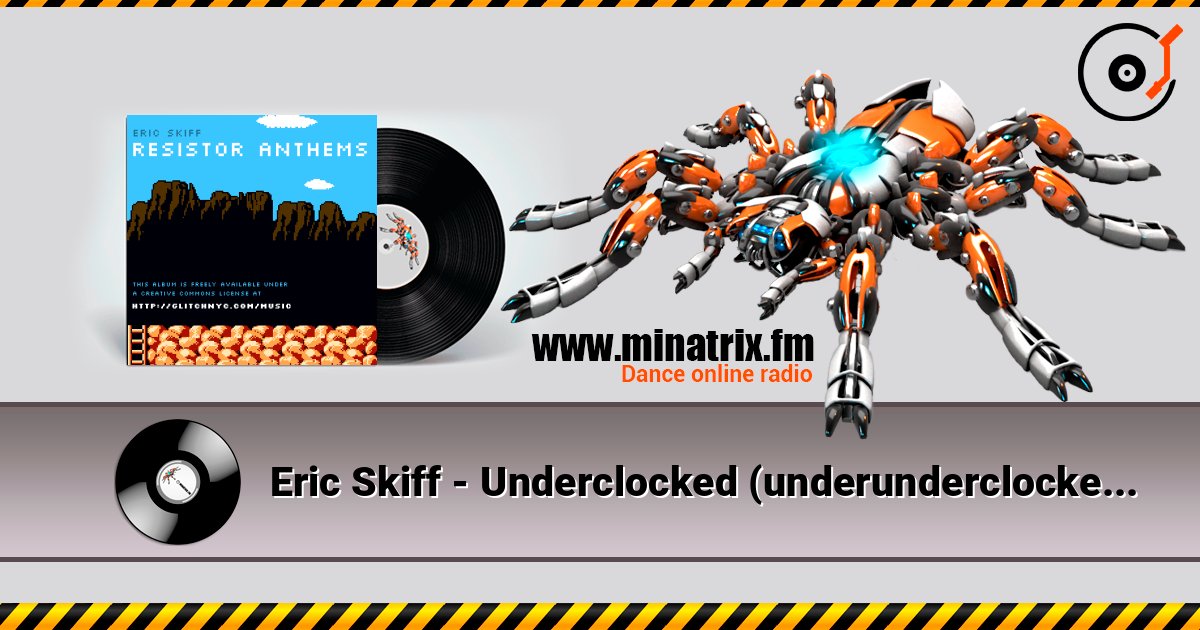 Eric Skiff - Underclocked (underunderclocked mix) слушать онлайн в высоком качестве | Minatrix.FM