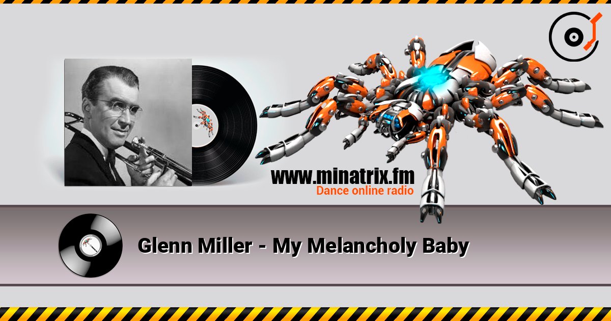 Glenn Miller - My Melancholy Baby listen online in high quality | Minatrix.FM