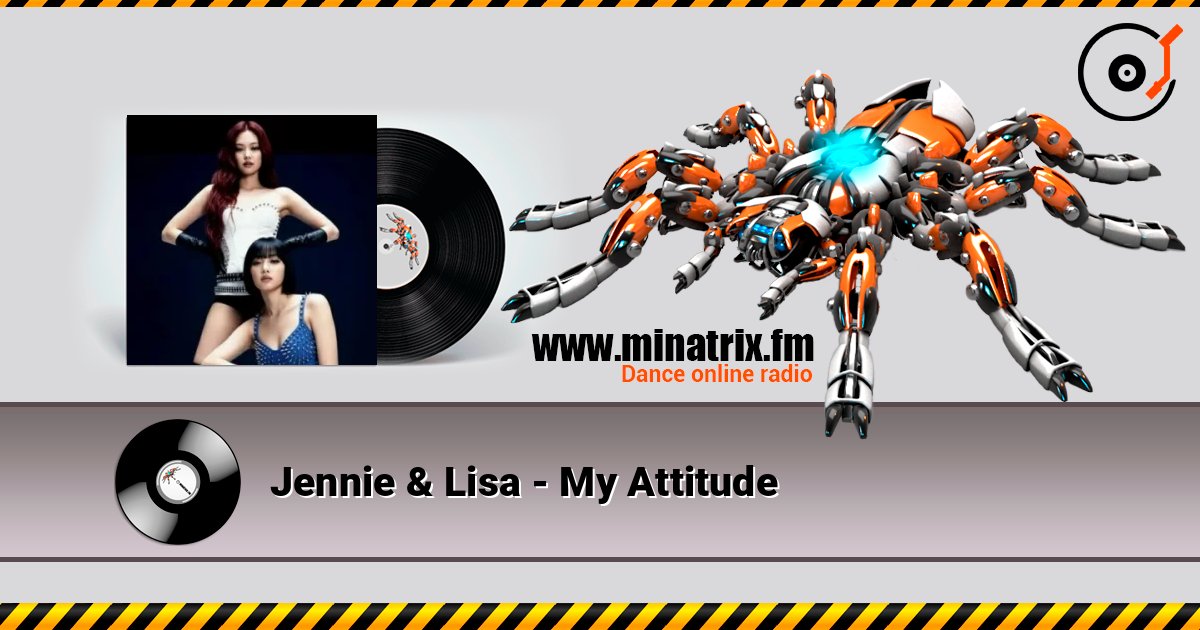 Jennie & Lisa - My Attitude слушать онлайн в высоком качестве | Minatrix.FM