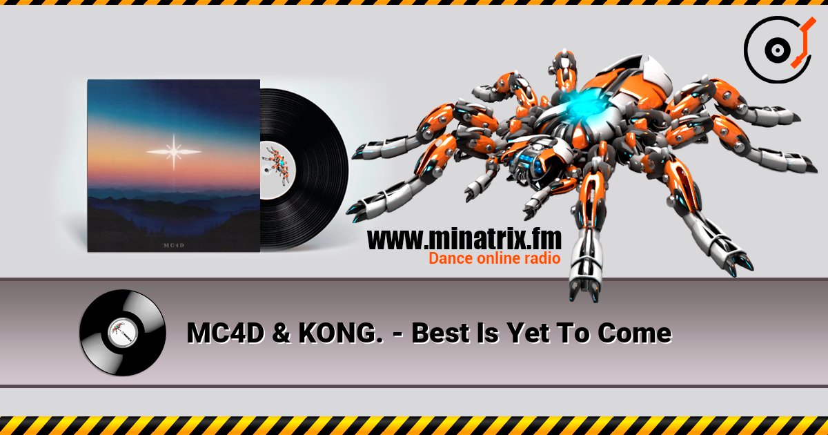 MC4D & KONG. - Best Is Yet To Come слушать онлайн в высоком качестве | Minatrix.FM