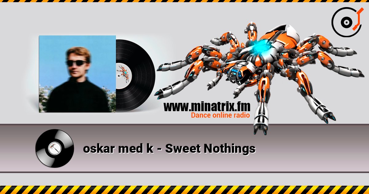 oskar med k - Sweet Nothings слухати онлайн у високій якості | Minatrix.FM