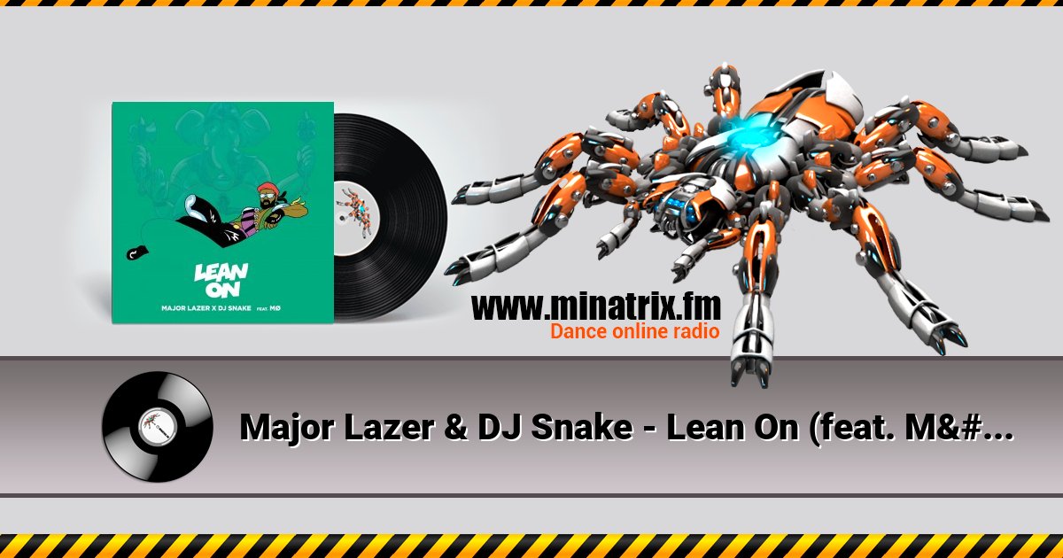 Major Lazer & DJ Snake - Lean On (feat. MØ)  