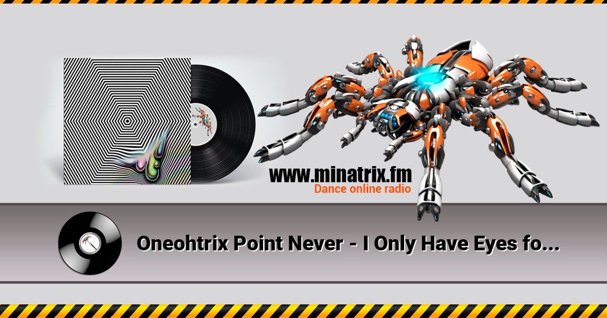 Oneohtrix Point Never - I Only Have Eyes for You Oneohtrix Point Never - I Only Have Eyes for You скачать бесплатно