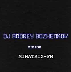 Dj Andrey Bozhenkov - Mix For Minatrix-FM