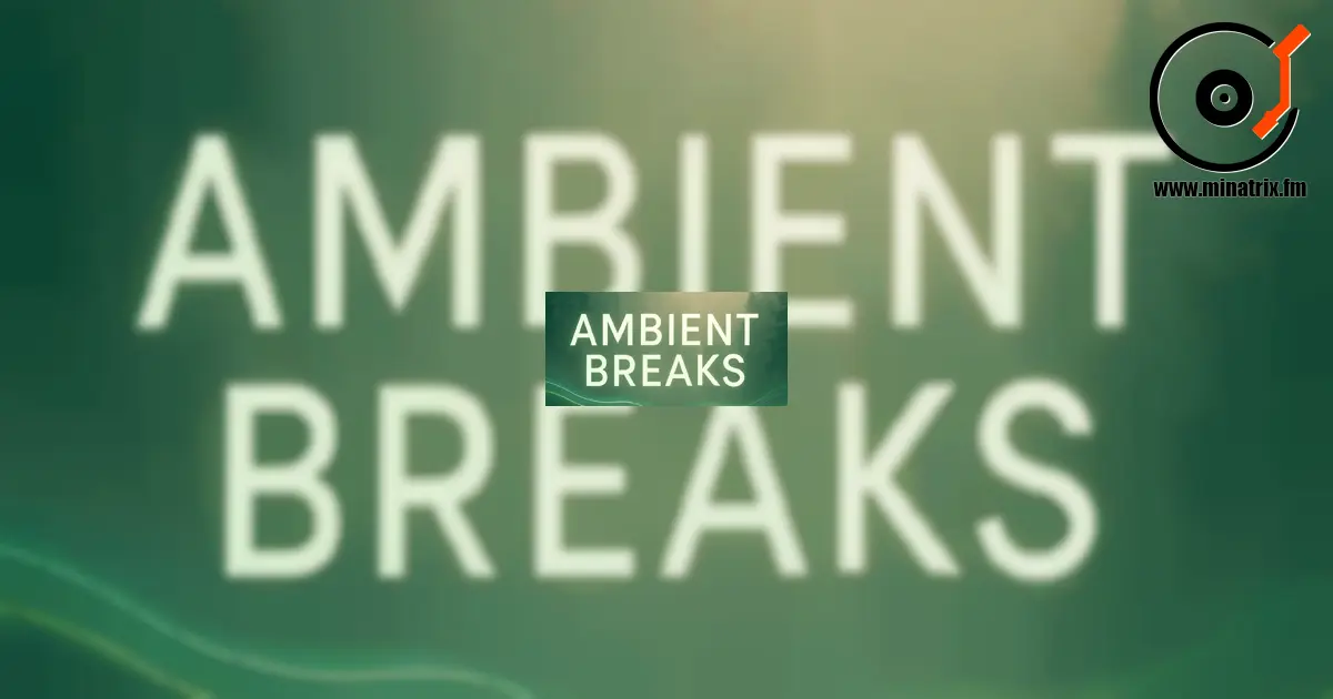 Ambient Breaks — ein Stil an der Schnittstelle von Ambient und Breakbeat