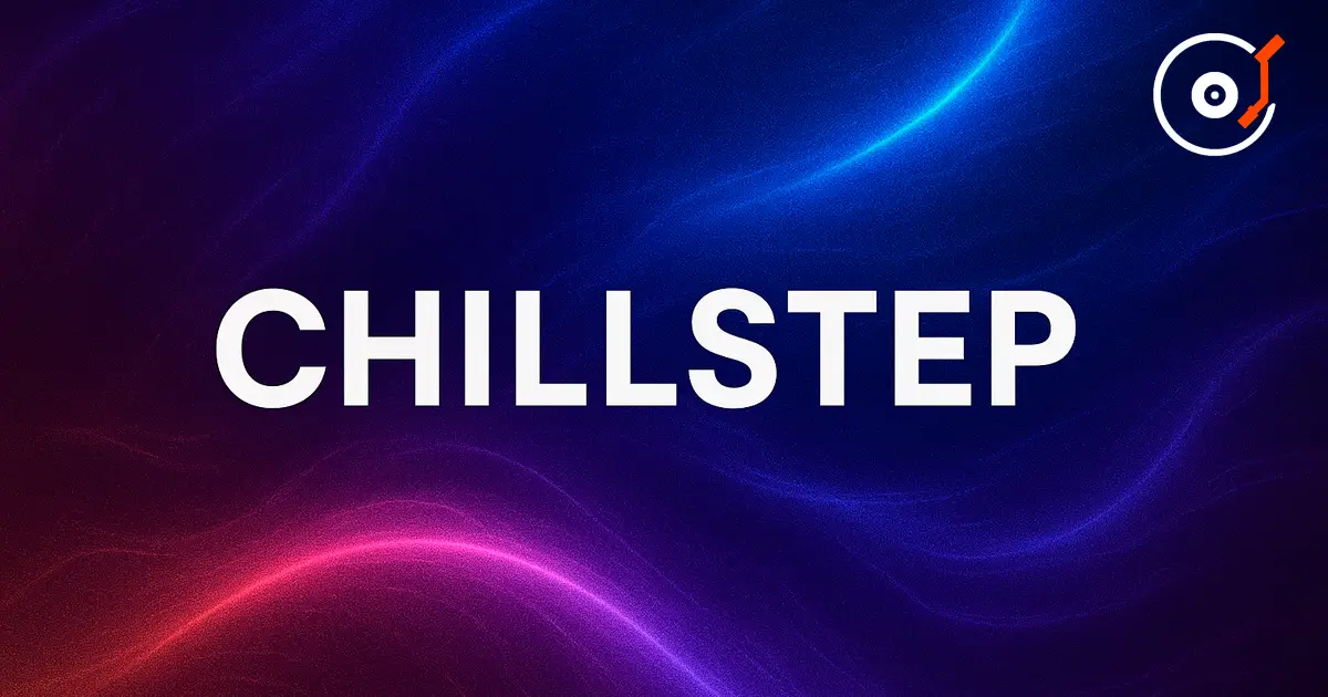 Chillstep — ein melodisches und atmosphärisches Subgenre des Dubstep